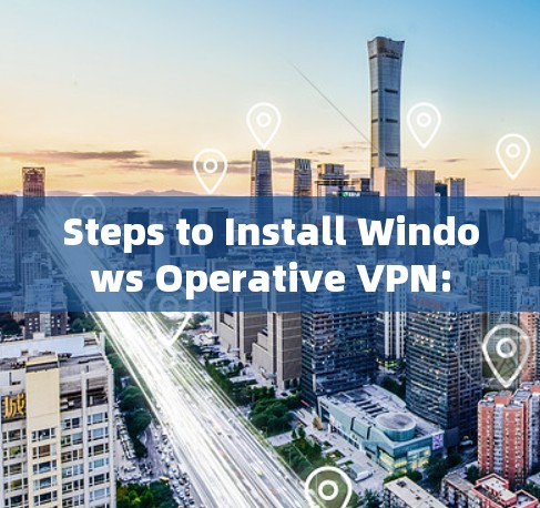 Steps to Install Windows Operative VPN:
