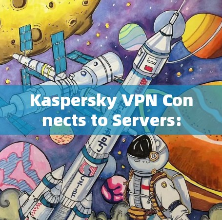 Kaspersky VPN Connects to Servers: