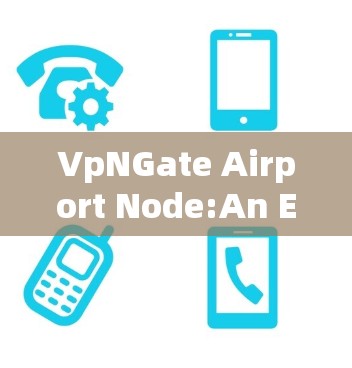 VpNGate Airport Node:An Explanation